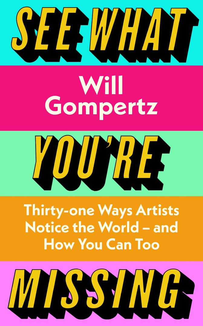 Book Cover of See What You're Missing by Will Gompertz